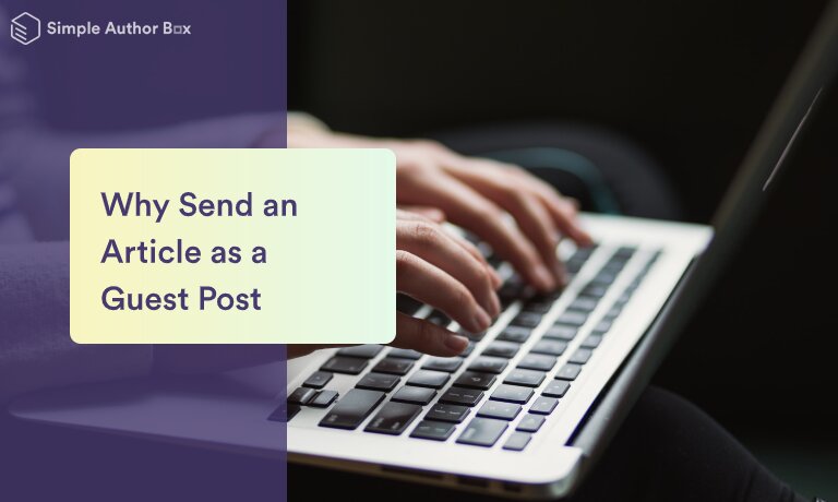 Three Reasons Why You Should Send an Article as a Guest Post