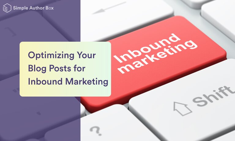 Top 6 Strategies for Optimizing Your Blog Posts for Inbound Marketing