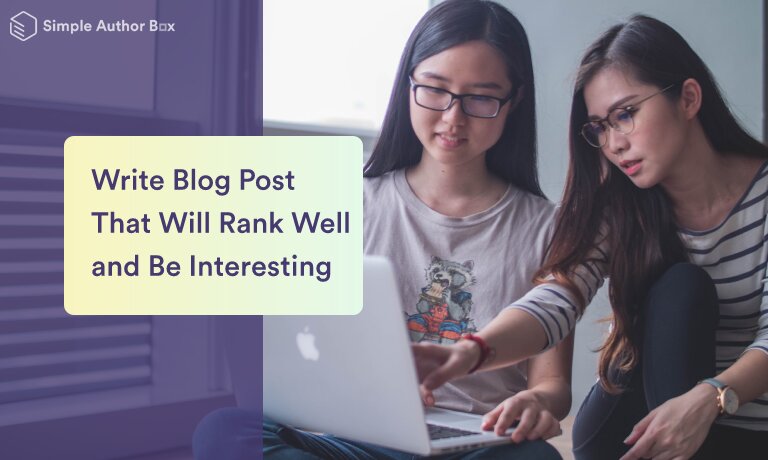 How to Write a Blog Post That Will Rank Well and Still Be Interesting to Read