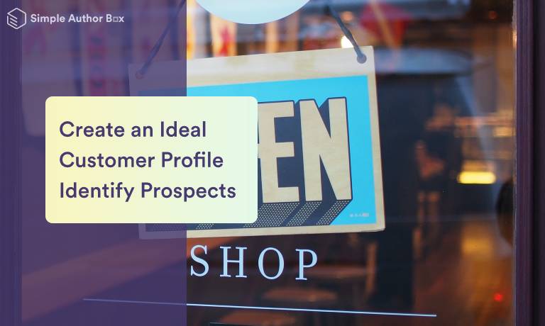How to Create an Ideal Customer Profile to Identify Your Prospects
