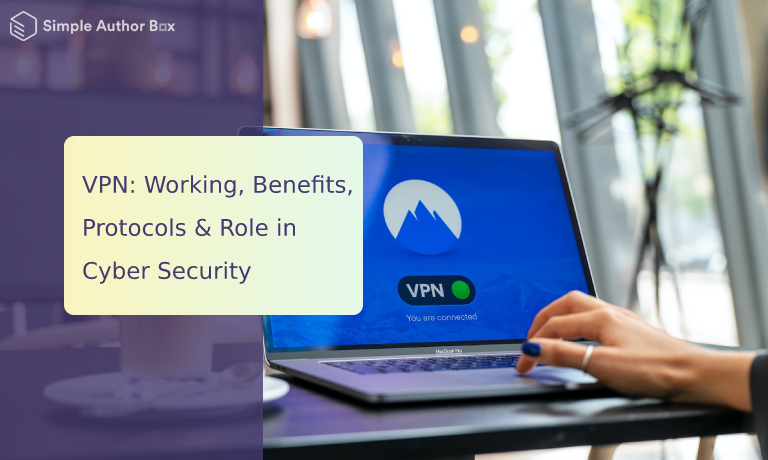 VPN: Working, Benefits, Protocols & Role in Cyber Security