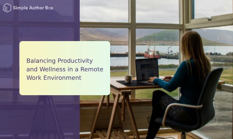 Balancing Productivity and Wellness in a Remote Work Environment