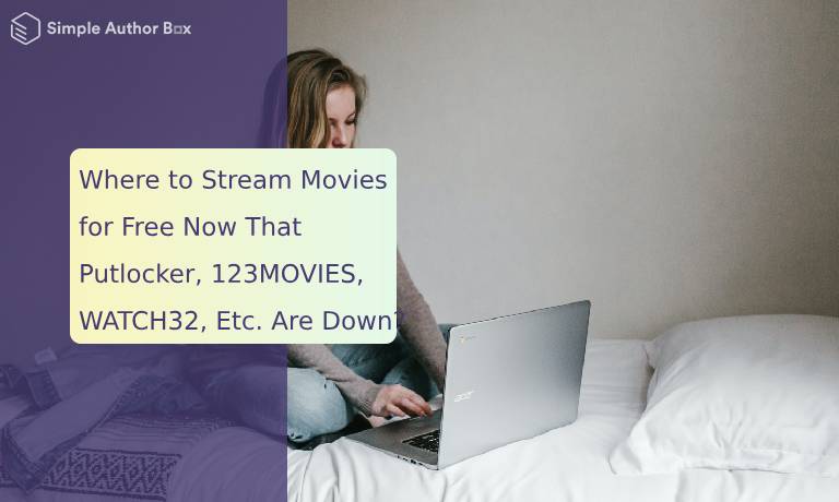 Where to Stream Movies for Free Now That Putlocker, 123MOVIES, WATCH32, Etc. Are Down?