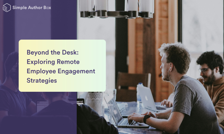 Beyond the Desk: Exploring Remote Employee Engagement Strategies