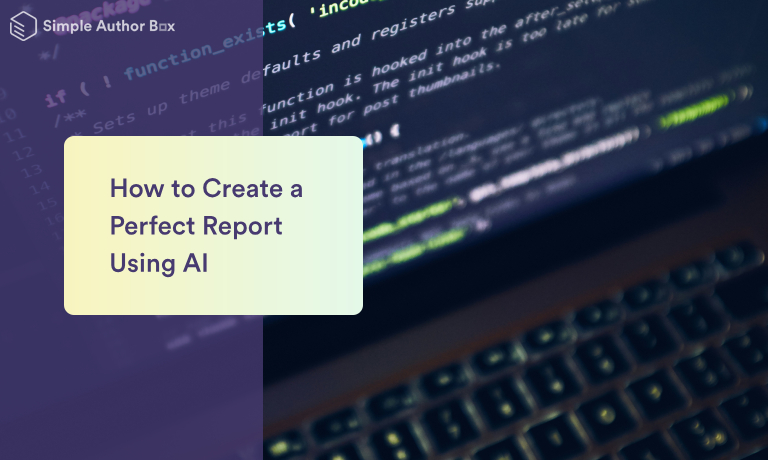 How to Create a Perfect Report Using AI