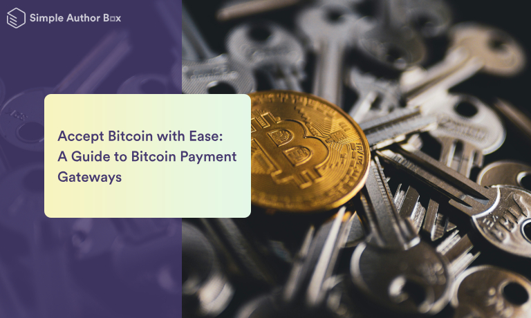 Accept Bitcoin with Ease: A Guide to Bitcoin Payment Gateways