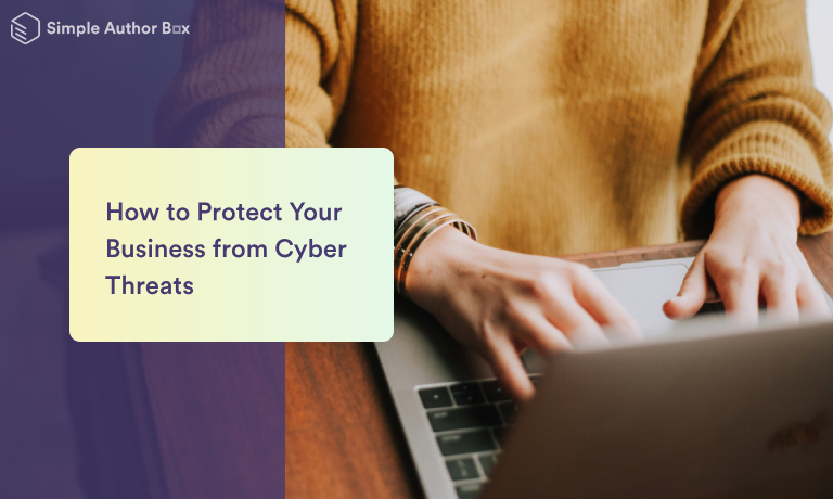 How to Protect Your Business from Cyber Threats