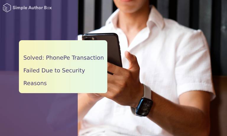 Solved: PhonePe Transaction Failed Due to Security Reasons