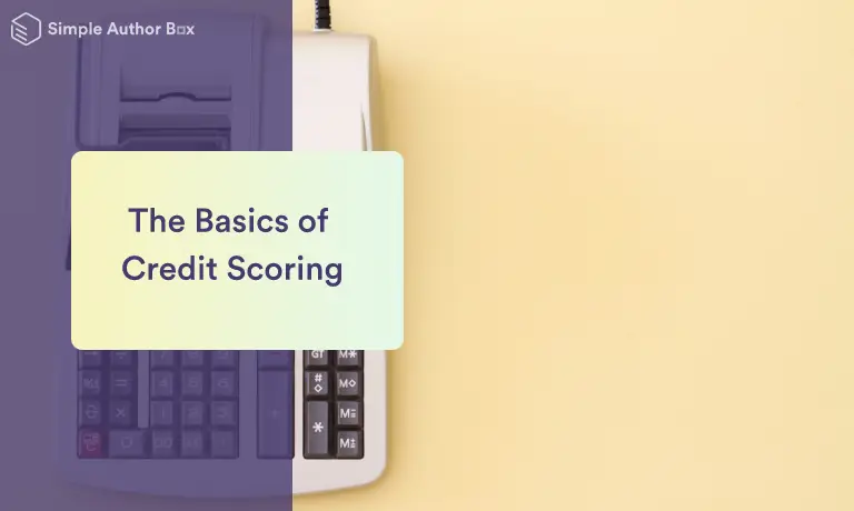 The Basics of Credit Scoring: What You Need to Know