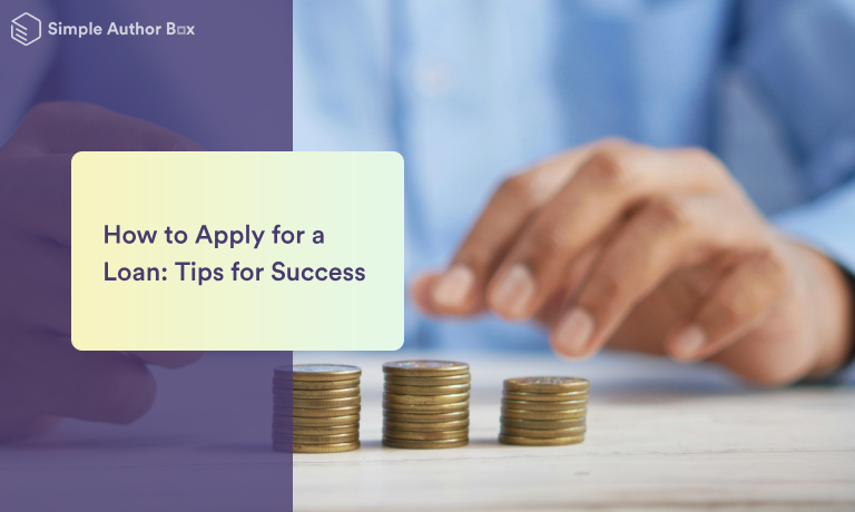 How to Apply for a Loan: Tips for Success