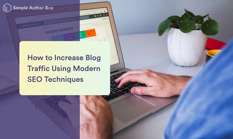 How to Increase Blog Traffic Using Modern SEO Techniques