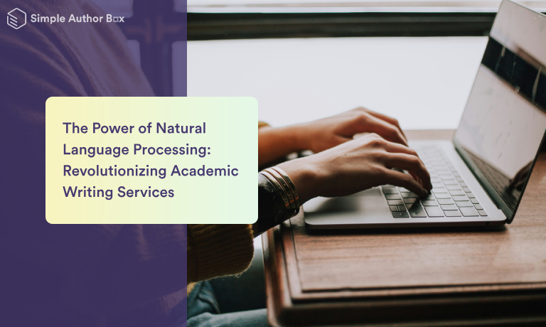 The Power of Natural Language Processing: Revolutionizing Academic Writing Services