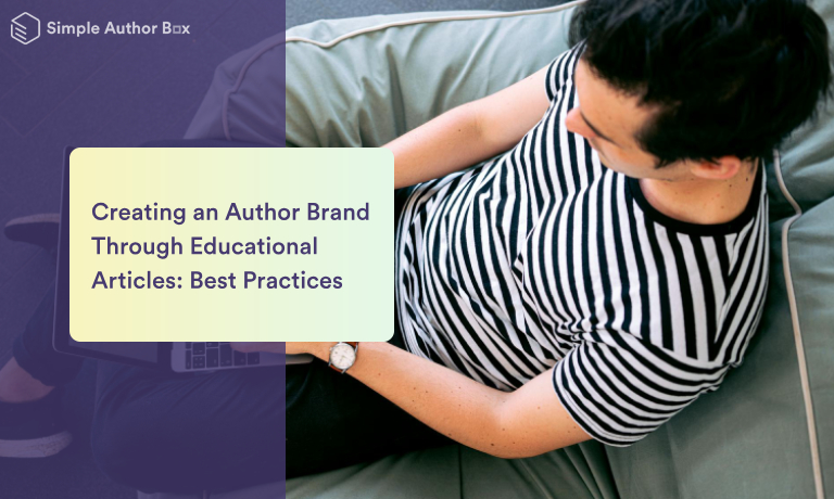 Creating an Author Brand Through Educational Articles: Best Practices