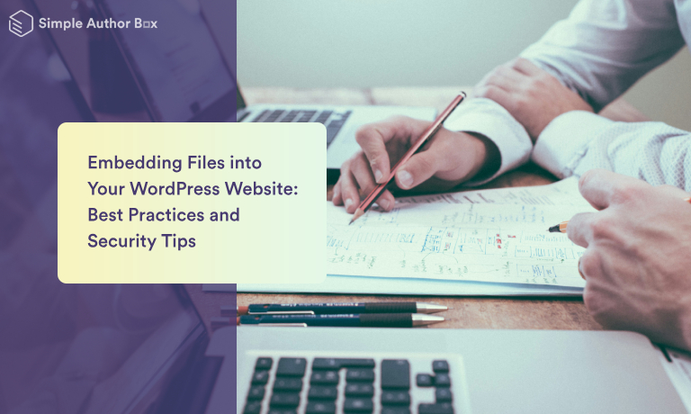 Embedding Files into Your WordPress Website: Best Practices and Security Tips