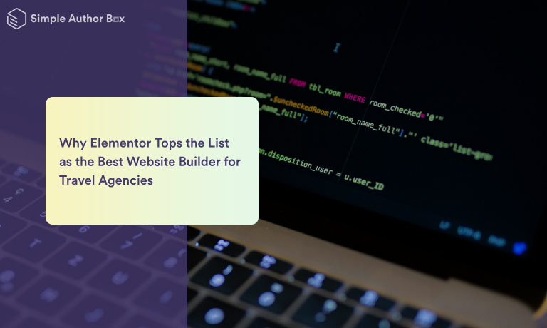 Why Elementor Tops the List as the Best Website Builder for Travel Agencies