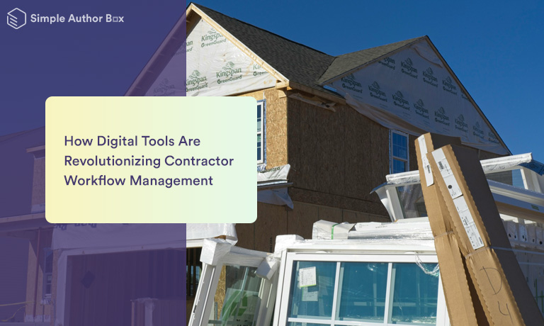 How Digital Tools Are Revolutionizing Contractor Workflow Management