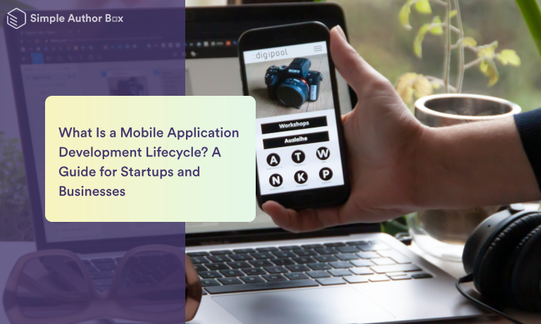 What Is a Mobile Application Development Lifecycle? A Guide for Startups and Businesses