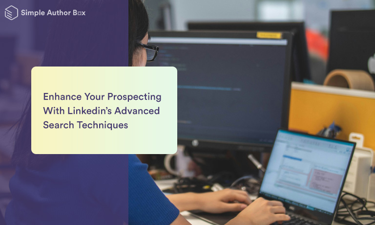 Enhance Your Prospecting With Linkedin’s Advanced Search Techniques