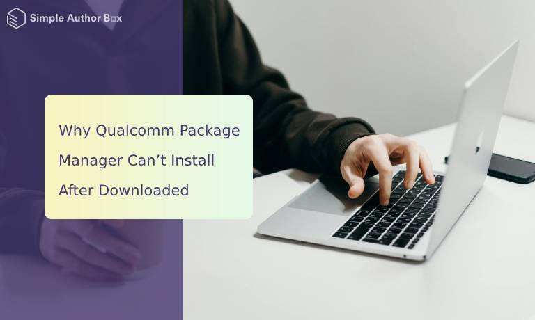 Why Qualcomm Package Manager Can’t Install After Downloaded 