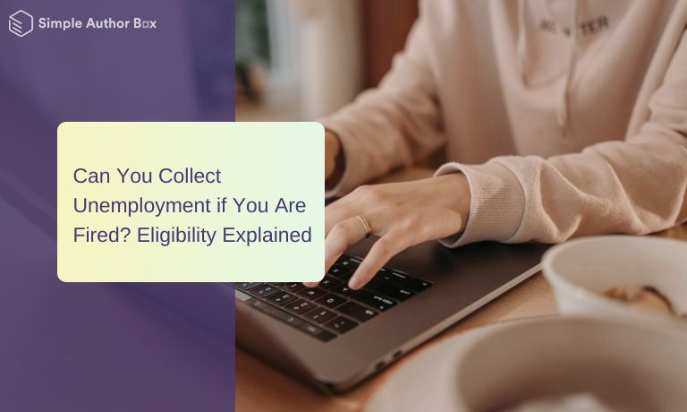 Can You Collect Unemployment if You Are Fired? Eligibility Explained