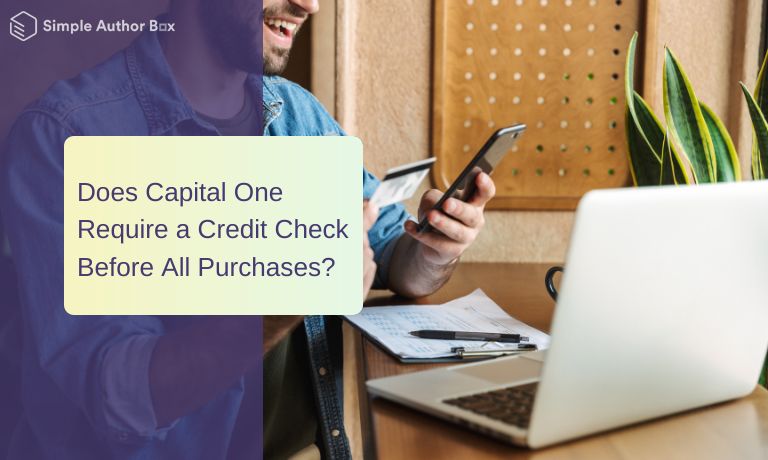 Does Capital One Require a Credit Check Before All Purchases?