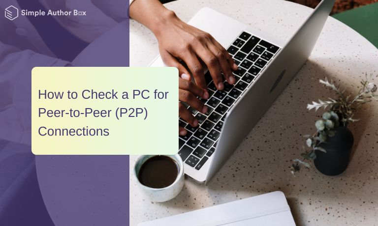 How to Check a PC for Peer-to-Peer (P2P) Connections