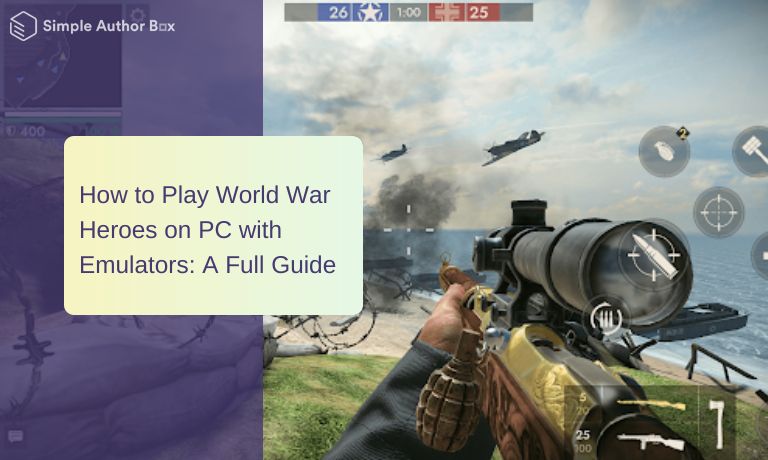 How to Play World War Heroes on PC? Complete Guide