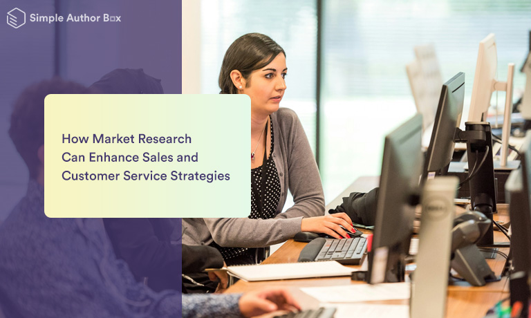 How Market Research Can Enhance Sales and Customer Service Strategies