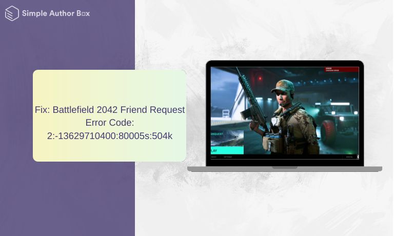 Fix: Battlefield 2042 Friend Request Error Code: 2:-13629710400:80005s:504k