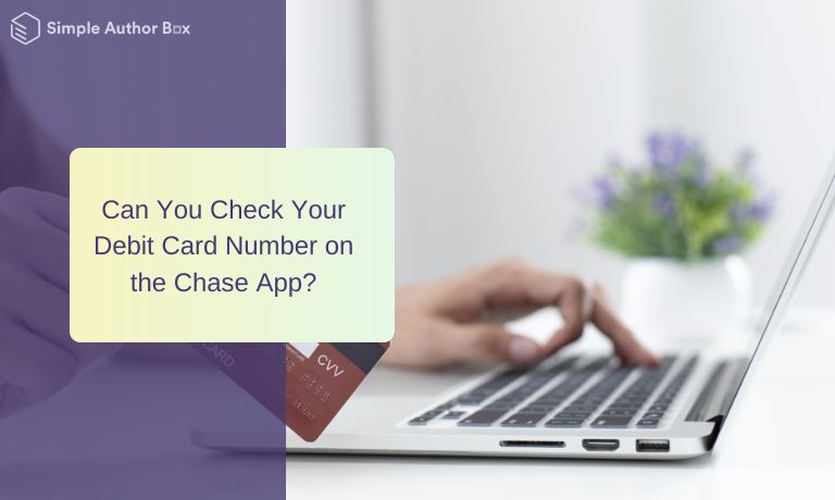 Can You Check Your Debit Card Number on the Chase App?