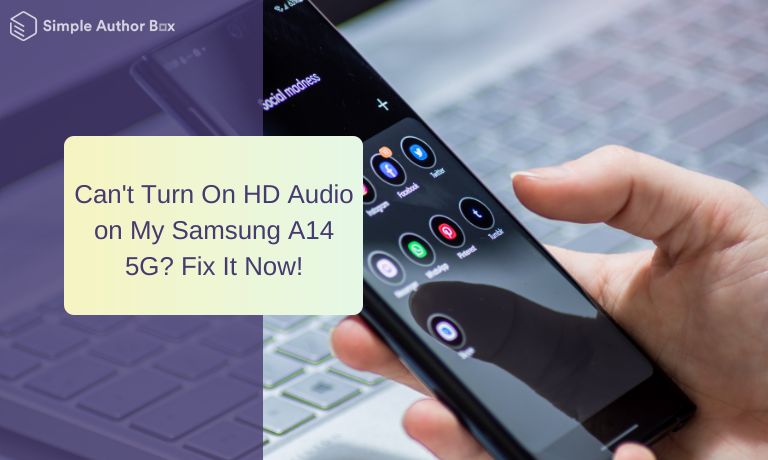 Can't Turn On HD Audio on My Samsung A14 5G? Fix It Now!