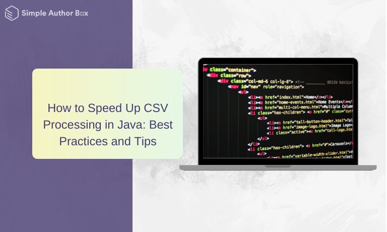 How to Speed Up CSV Processing in Java: Best Practices and Tips