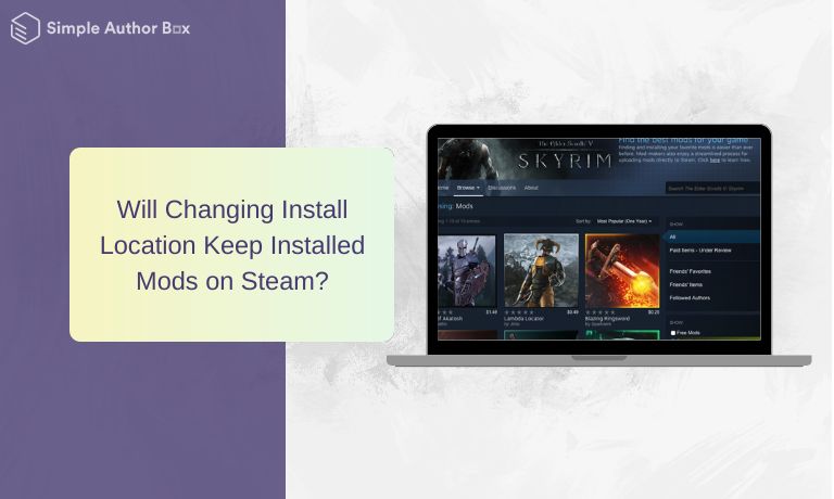 Will Changing Install Location Keep Installed Mods on Steam?