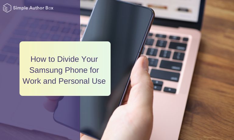 How to Divide Your Samsung Phone for Work and Personal Use