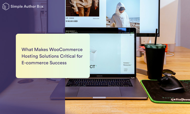 What Makes WooCommerce Hosting Solutions Critical for E-commerce Success