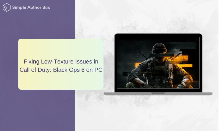 Fixing Low-Texture Issues in Call of Duty: Black Ops 6 on PC