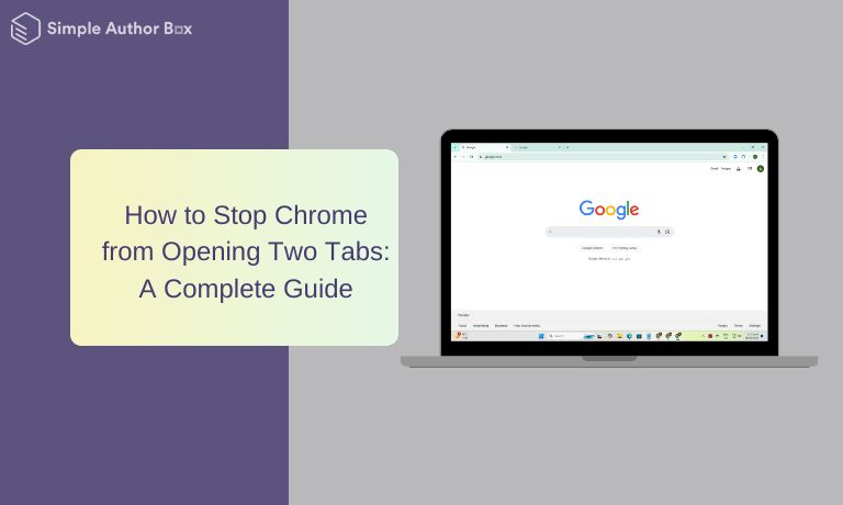 How to Stop Chrome from Opening Two Tabs: A Complete Guide