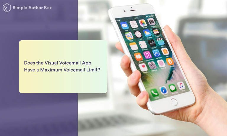 Does the Visual Voicemail App Have a Maximum Voicemail Limit?