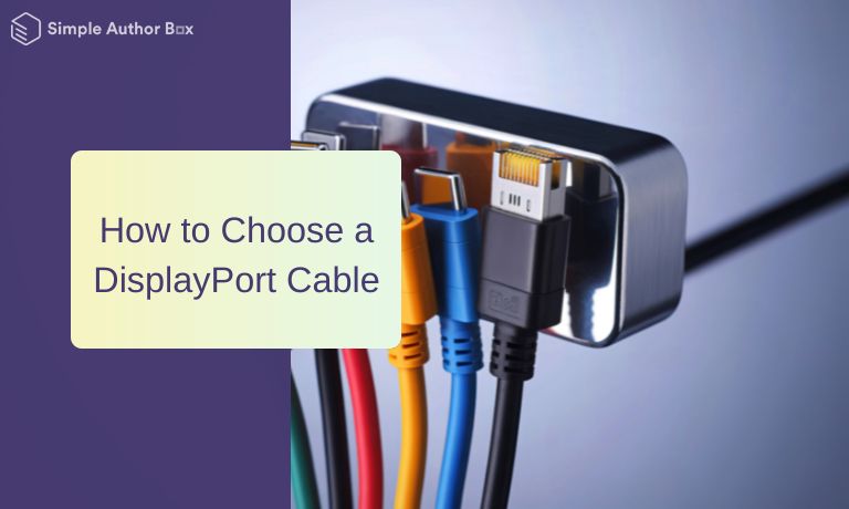 How to Choose a DisplayPort Cable