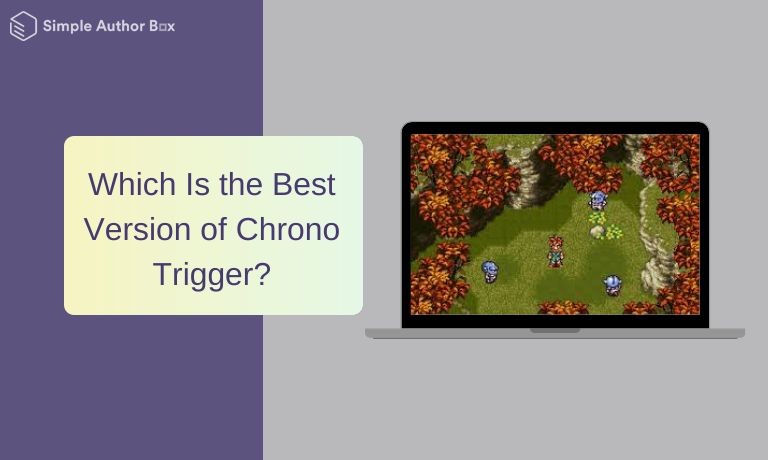 Which Is the Best Version of Chrono Trigger?