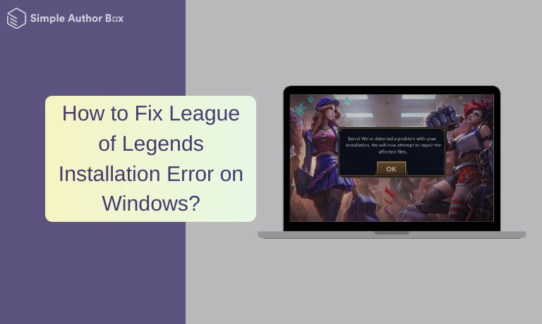 How to Fix League of Legends Installation Error on Windows